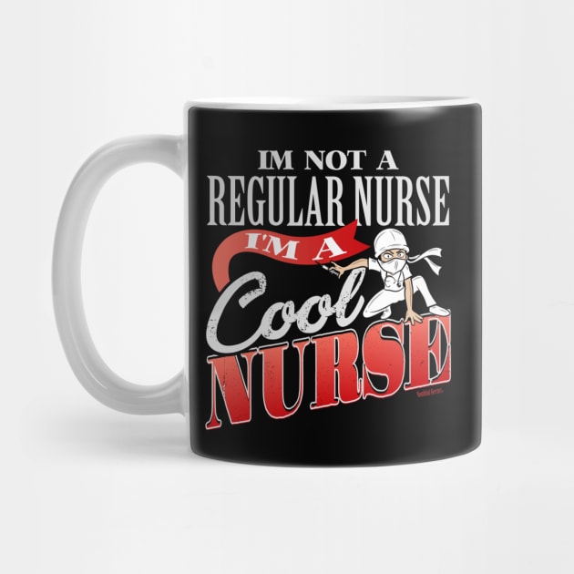 I'm Not A Regular Nurse I'm A Cool Nurse by YouthfulGeezer
